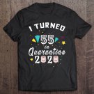 Tadostore Quarantine Birthday Gifts - I Turned 55 In Quarantine 2020 Tee Shirt