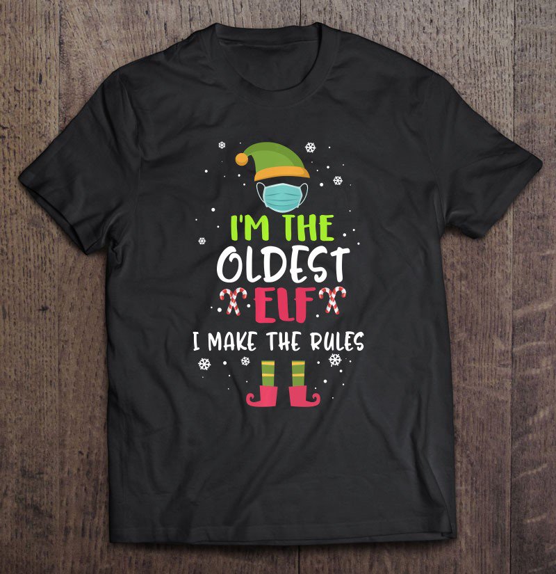 Tadostore I'm The Oldest Elf I Make The Rules Family Matching Christma Tee Shirt
