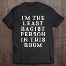 Tadostore I'm The Least Racist Person In This Room Election 2020 Ver2 Tee Shirt
