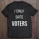 Tadostore I Only Date Voters - Funny Democracy Election Tee Shirt