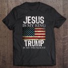 Tadostore Jesus Is My King Trump Is My President Tee Shirt