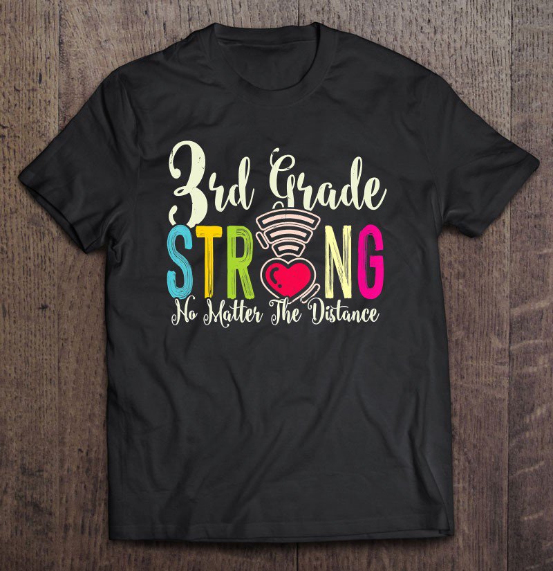 Tadostore 3Rd Grade Strong No Matter Wifi The Distance Tee Shirt