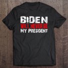 Tadostore Biden's Not My President Election Gift 2020 He Will Never Be Premium Tee Shirt