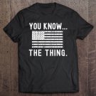 Tadostore You Know The Thing - Joe Biden Parody Tee Shirt