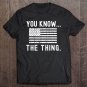 Tadostore You Know The Thing - Joe Biden Parody Tee Shirt