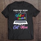 Tadostore Kinda Busy Being A Virtual Teacher And A Cat Mom - Fun Gift Tee Shirt
