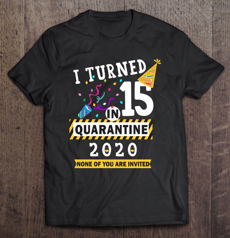 Tadostore I Turned 15 In Quarantine Tee-15Th Birthday Teenager Gift Pullover Tee Shirt