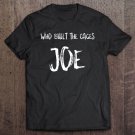 Tadostore Who Built The Cages Joe Ver2 Tee Shirt