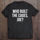 Tadostore Who Built The Cages Joe - Donald Trump Tee Shirt