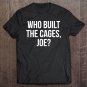 Tadostore Who Built The Cages Joe - Donald Trump Tee Shirt
