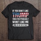 Tadostore If You Don't Like Trump Then You Probably Won't Like Me Tee Shirt