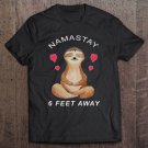 Tadostore Namastay Sloth Social Distancing 6 Feet Away Gift Slothstay Tee Shirt