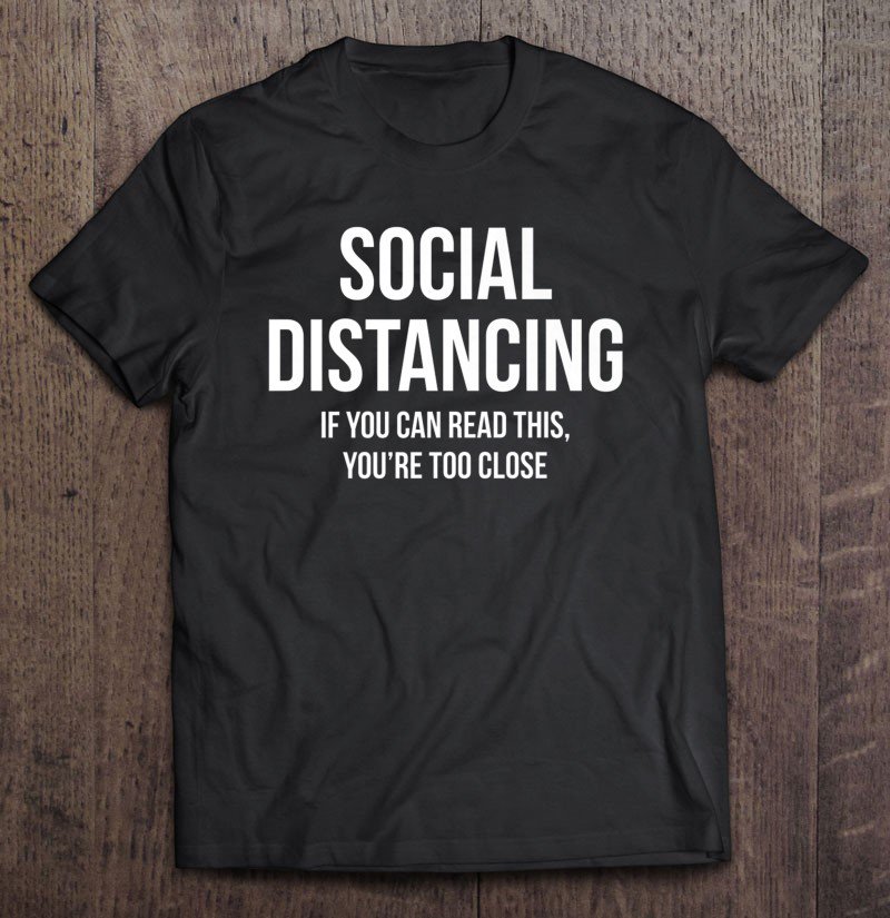Tadostore Social Distancing If You Can Read This You're Too Close Premium Tee Shirt