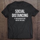 Tadostore Social Distancing If You Can Read This You're Too Close Premium Tee Shirt