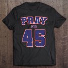 Tadostore Pray For 45 President Trump 2020 Patriotic American Gift Tee Shirt