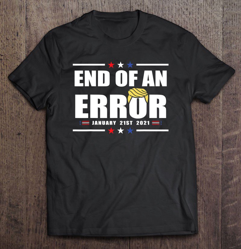 Tadostore Fun End Of An Error Gift I Inauguration 20 January Usa Tee Shirt
