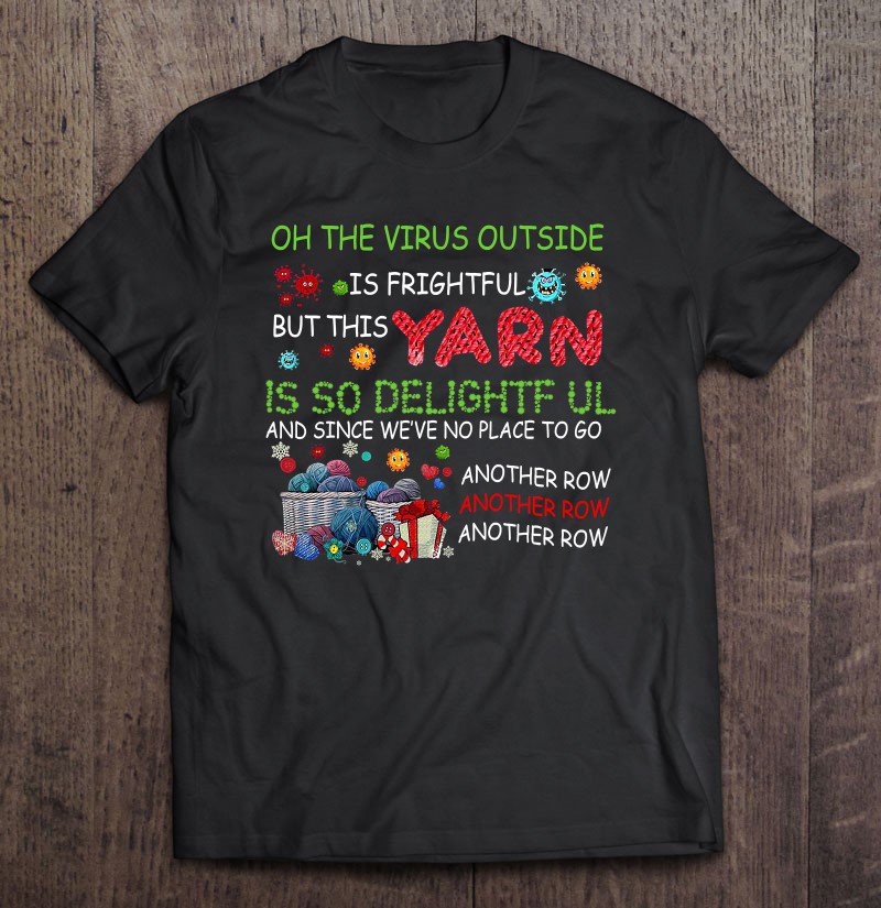 Tadostore Oh The Virus Outside Is Frightful But This Yarn Delightful. Tee Shirt