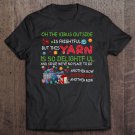 Tadostore Oh The Virus Outside Is Frightful But This Yarn Delightful. Tee Shirt
