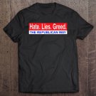 Tadostore Hate. Lies. Greed. The Republican Way Tee Shirt
