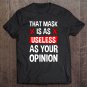 Tadostore That Mask Is As Useless As Your Opinion Tee Shirt
