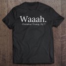 Tadostore President Trump Is A Crybaby Waaah 247 Ver2 Tee Shirt