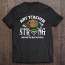Tadostore Art Teacher Strong No Matter The Distance Wifi Quarantine Tee Shirt