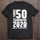 Tadostore I Turn 50 Quarantine Invite Birthday Party Tee Shirt