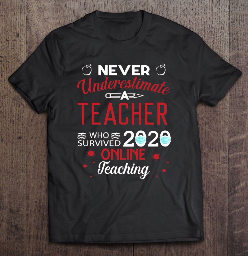 Tadostore Never Underestimate A Teacher Who Survived 2020 Online Teaching Tee Shirt