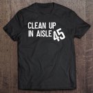 Tadostore Clean Up In Aisle 45 Anti-Trump Impeachment Funny Political Tee Shirt