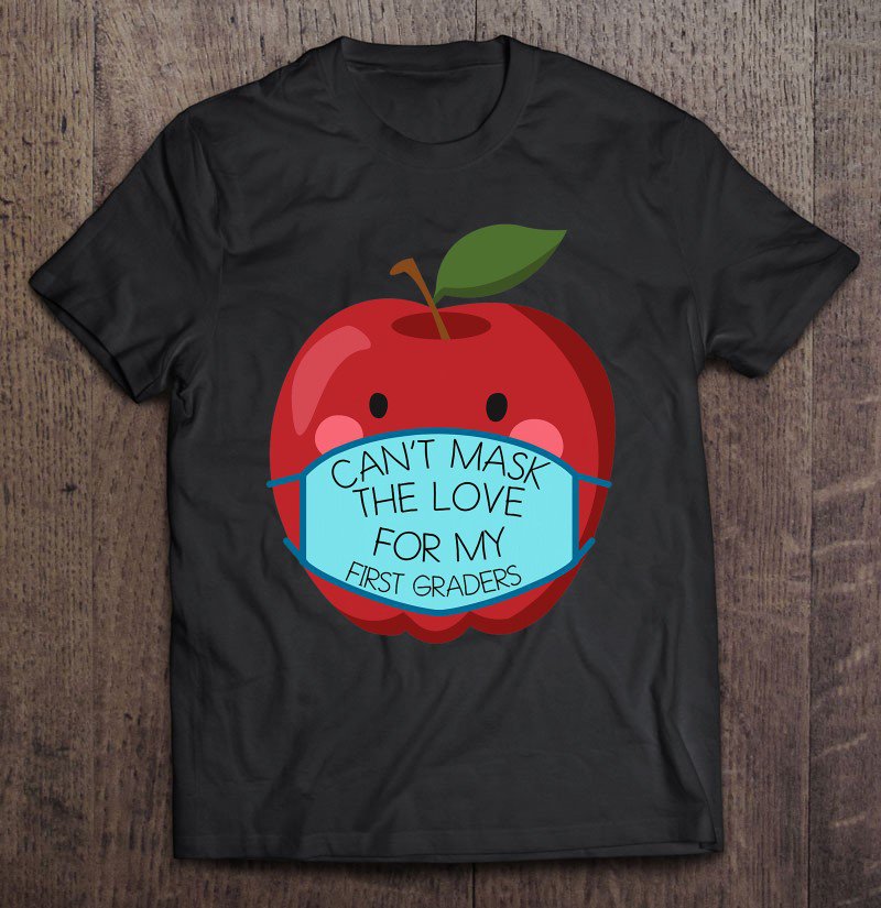 Tadostore Can't Mask The Love For My First Graders Teacher Tee Shirt
