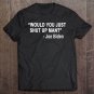 Tadostore Would You Just Shut Up Man Funny Anti Trump Pro Biden Quote Tee Shirt