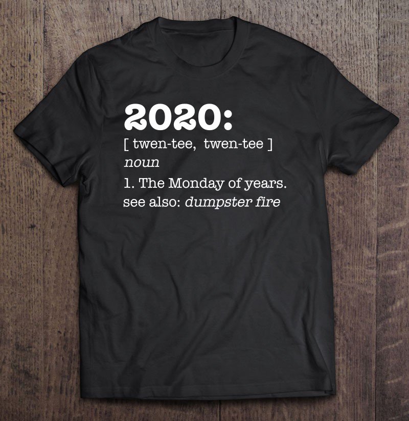 Tadostore Sarcastic 2020 Definition - Dumpster Fire - Monday Of Years Tee Shirt