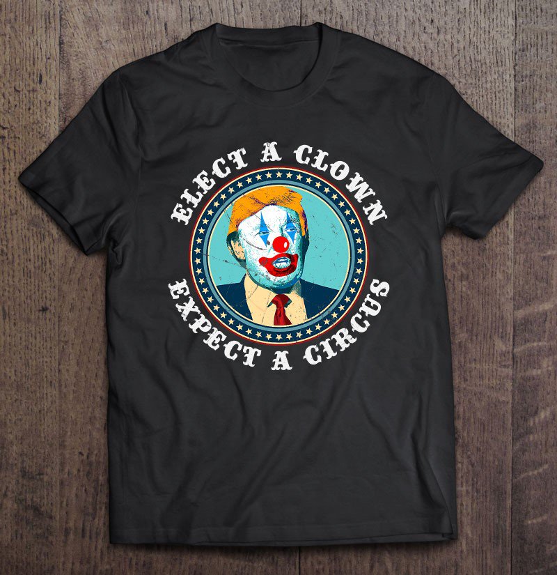 Tadostore Elect A Clown Expect A Circus Anti-Trump Tee Shirt