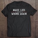 Tadostore Make Lies Wrong Again Funny Political Sarcasm Tee Shirt