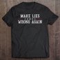 Tadostore Make Lies Wrong Again Funny Political Sarcasm Tee Shirt