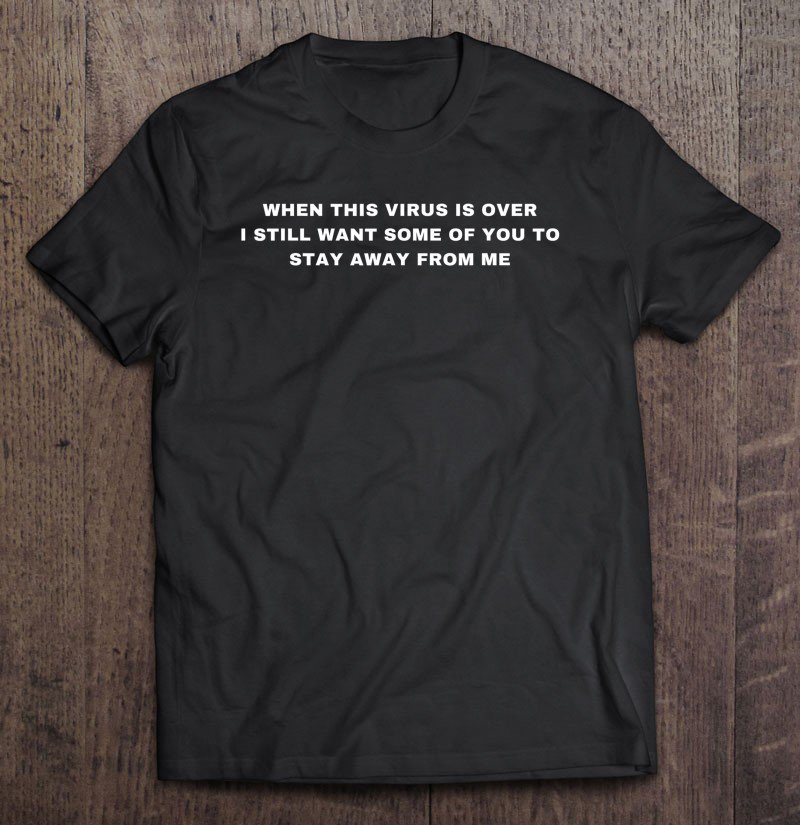 Tadostore When This Virus Is Over Humor Social Distancing Sarcastic Tee Shirt