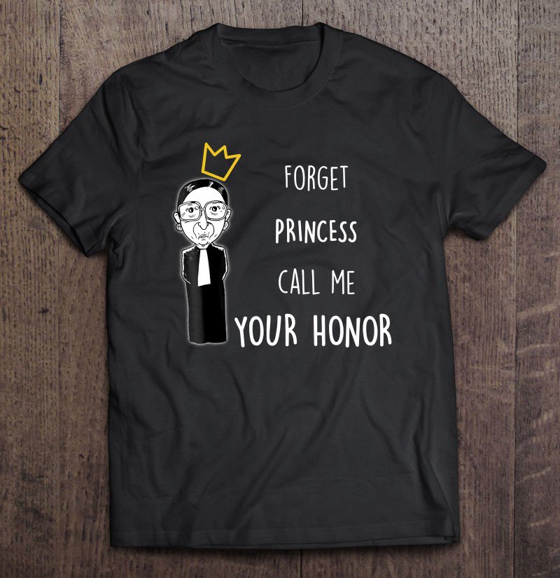 Tadostore Funny Forget Princess Call Me Your Honor Rbg Tee Shirt