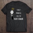 Tadostore Funny Forget Princess Call Me Your Honor Rbg Tee Shirt