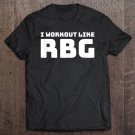 Tadostore I Workout Like Rbg Tee Shirt