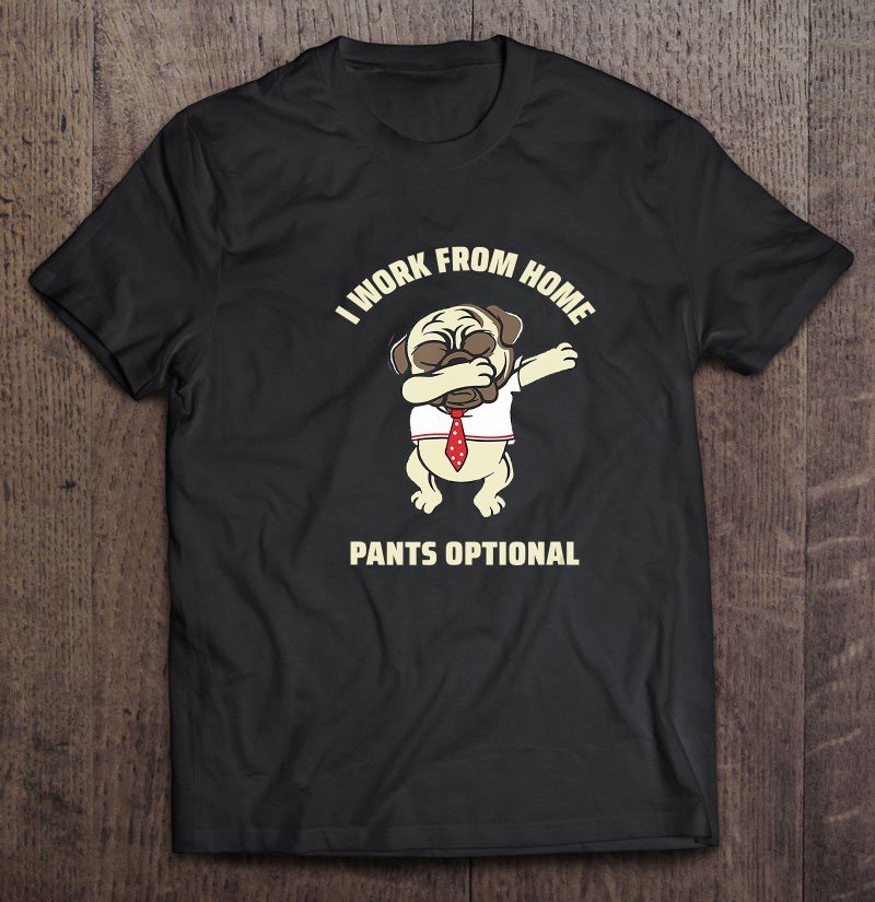 Tadostore I Work From Home, Pants Optional Tee Shirt