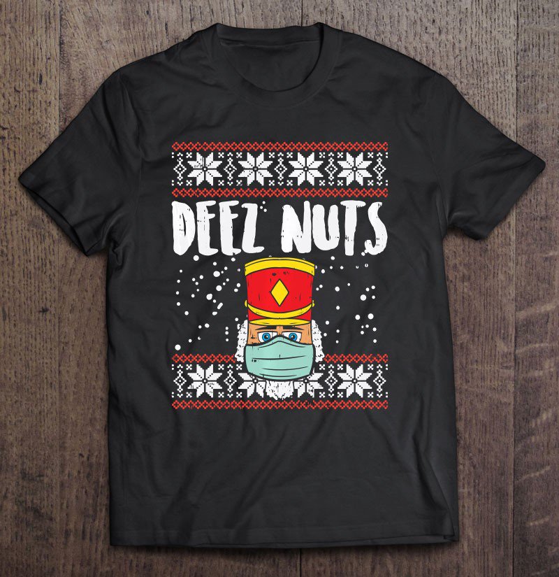 Tadostore Deez Nuts Nutcracker Face Mask Ugly Xmas Quarantine Gift Pullover Tee Shirt