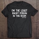 Tadostore Trump I'm The Least Racist Person In This Room Funny Debate Tee Shirt