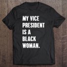 Tadostore My Vice President Is A Black Woman President Election Gift Tee Shirt