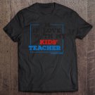 Tadostore Home School I In Love With My Kids' Teacher Funny Tee Shirt