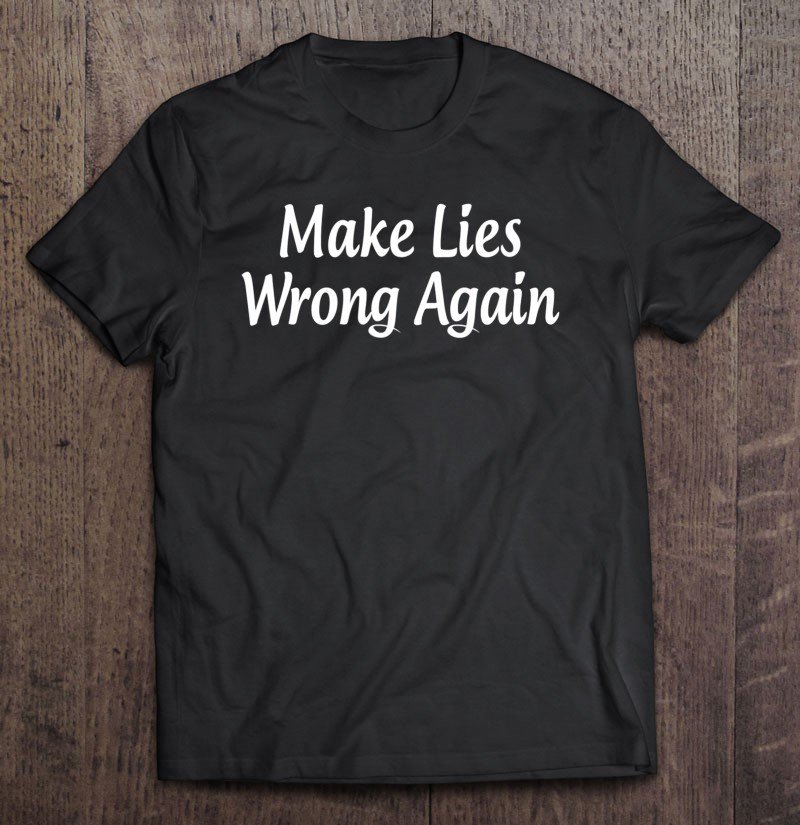 Tadostore Make Lies Wrong Again - Tee Shirt