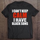 Tadostore Can't Keep Calm I Have Black Sons Black Lives Matter Tee Shirt