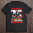 Tadostore Breaking News Still Your President Donald Trump Tee Shirt
