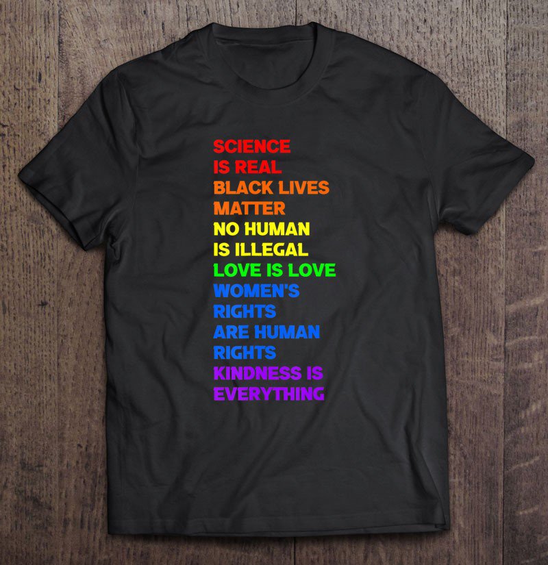 Tadostore Science Is Real, Black Lives Matter, No Human Is Illegal Tee Shirt