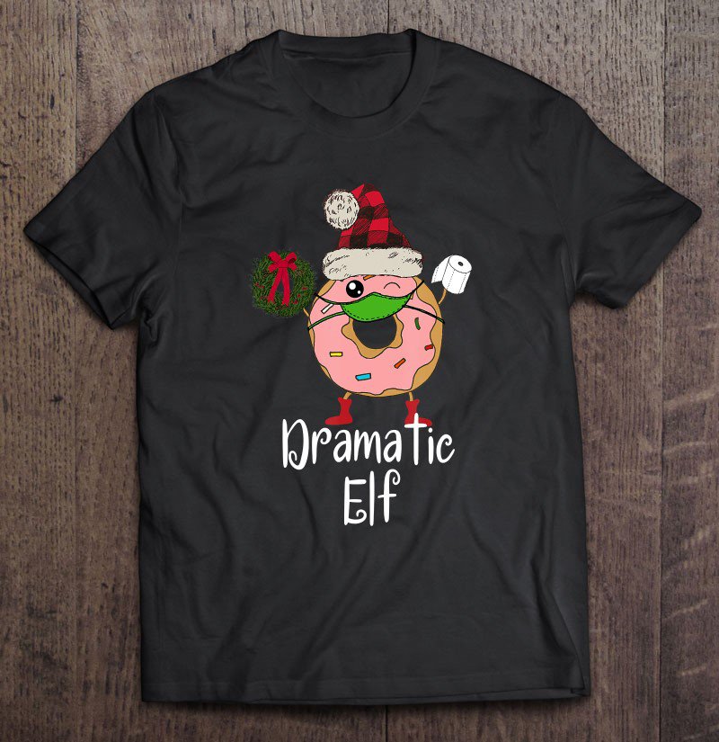 Tadostore Dramatic Elf Quarantine Christmas Elf Funny Donut 2020 Meme Tee Shirt