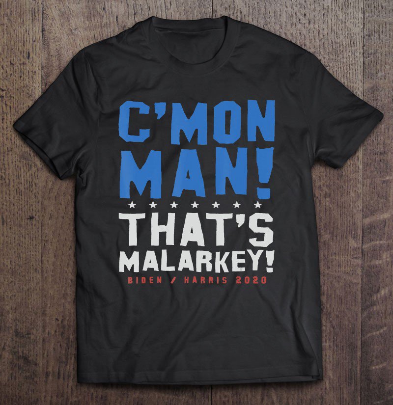Tadostore C'mon Man That's Malarkey Biden Harris 2020 Ver2 Tee Shirt